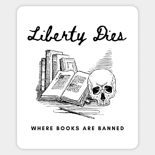 Liberty Dies Where Books Are Banned Fight Book Bans Sticker by ichewsyou